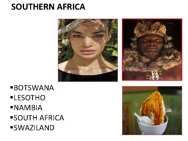 SOUTHERN AFRICA §BOTSWANA §LESOTHO §NAMBIA §SOUTH AFRICA §SWAZILAND 