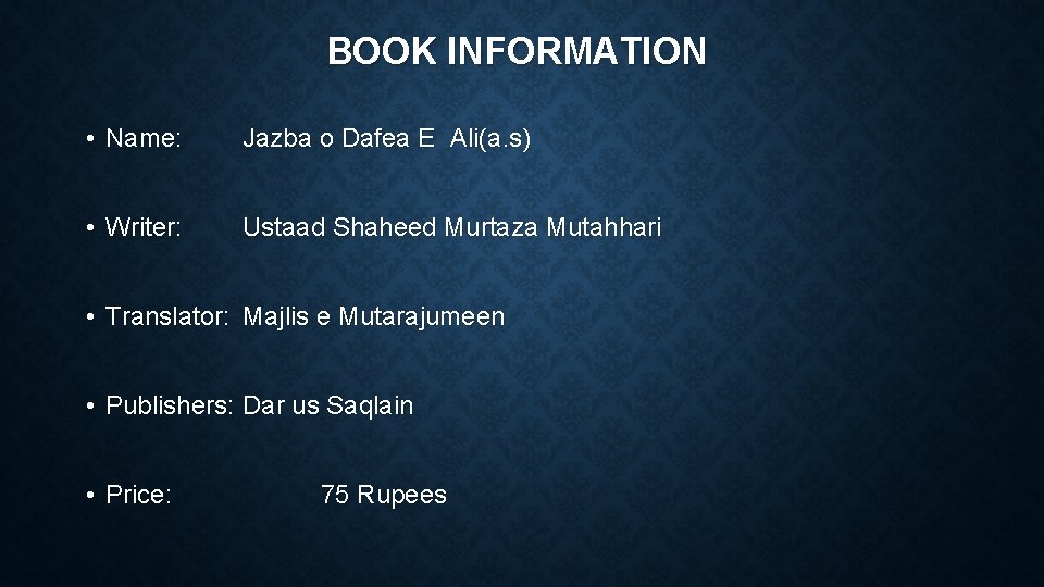 BOOK INFORMATION • Name: Jazba o Dafea E Ali(a. s) • Writer: Ustaad Shaheed