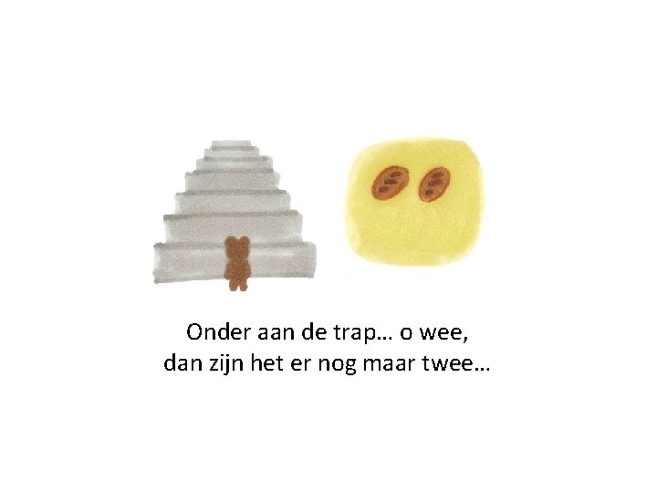 Onder aan de trap… o wee, dan zijn het er nog maar twee… 