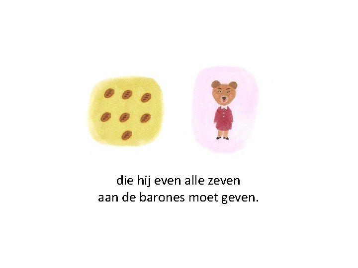 die hij even alle zeven aan de barones moet geven. 