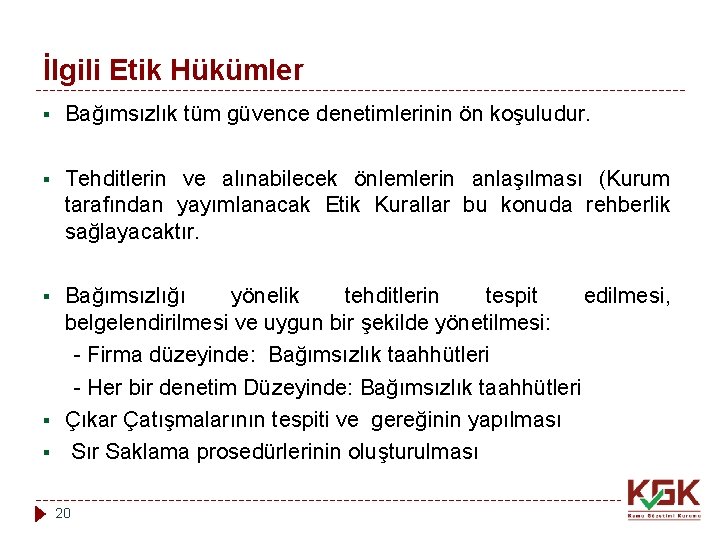 İlgili Etik Hükümler § Bağımsızlık tüm güvence denetimlerinin ön koşuludur. § Tehditlerin ve alınabilecek