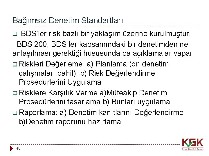 Bağımsız Denetim Standartları BDS’ler risk bazlı bir yaklaşım üzerine kurulmuştur. BDS 200, BDS ler