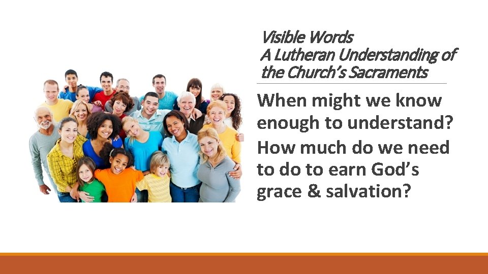 Visible Words A Lutheran Understanding of the Church’s Sacraments When might we know enough