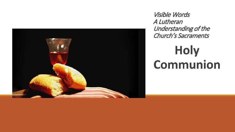 Visible Words A Lutheran Understanding of the Church’s Sacraments Holy Communion 
