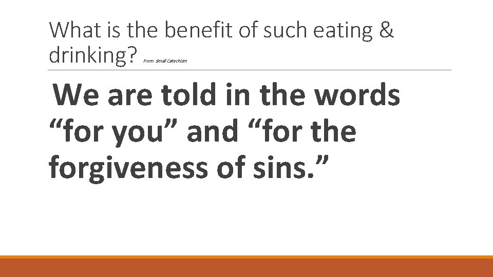 What is the benefit of such eating & drinking? From Small Catechism We are
