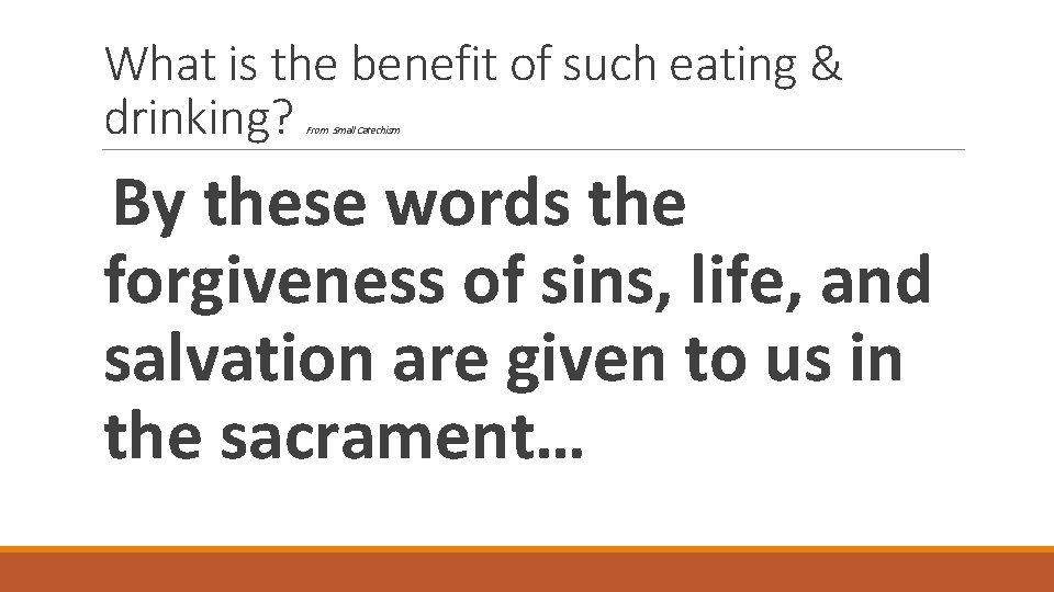 What is the benefit of such eating & drinking? From Small Catechism By these