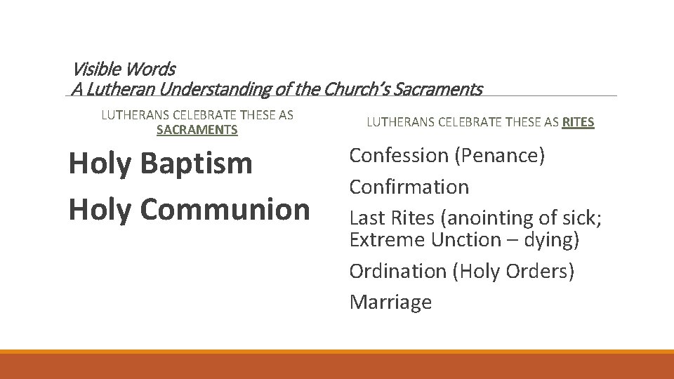 Visible Words A Lutheran Understanding of the Church’s Sacraments LUTHERANS CELEBRATE THESE AS SACRAMENTS