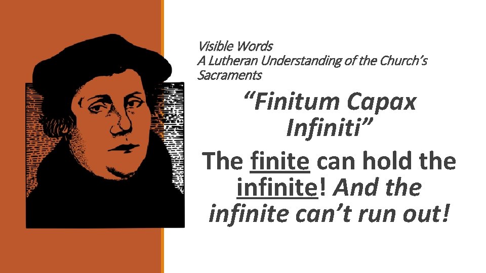 Visible Words A Lutheran Understanding of the Church’s Sacraments “Finitum Capax Infiniti” The finite