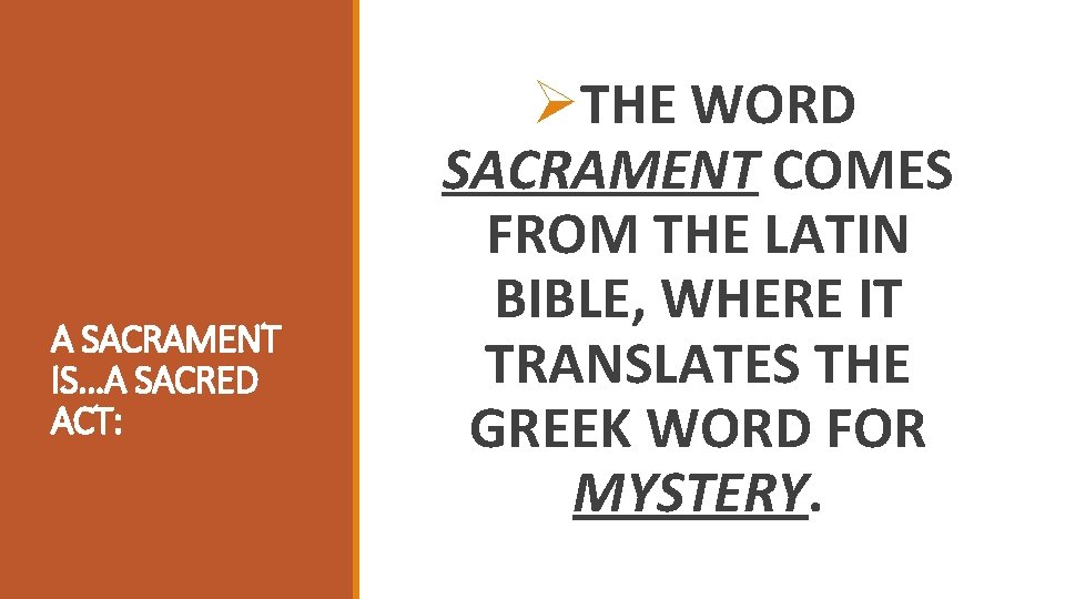 A SACRAMENT IS…A SACRED ACT: ØTHE WORD SACRAMENT COMES FROM THE LATIN BIBLE, WHERE