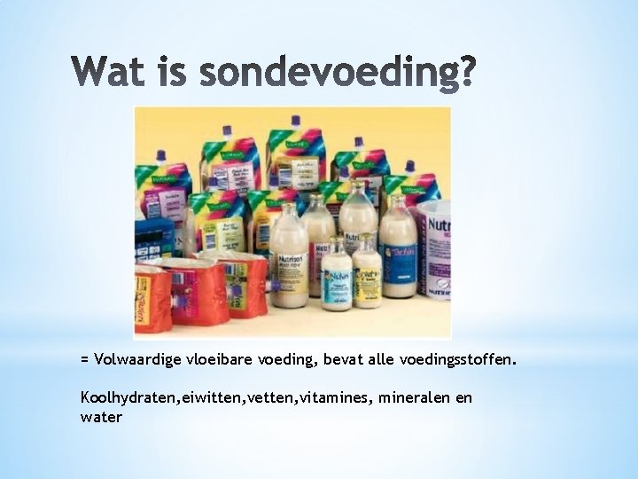 = Volwaardige vloeibare voeding, bevat alle voedingsstoffen. Koolhydraten, eiwitten, vetten, vitamines, mineralen en water