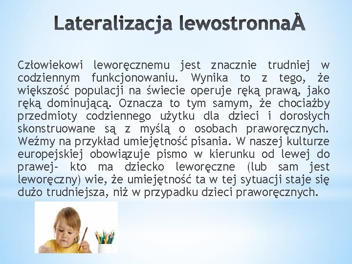 Człowiekowi leworęcznemu jest znacznie trudniej w codziennym funkcjonowaniu. Wynika to z tego, że większość