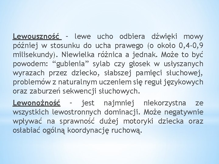 Lewouszność – lewe ucho odbiera dźwięki mowy później w stosunku do ucha prawego (o