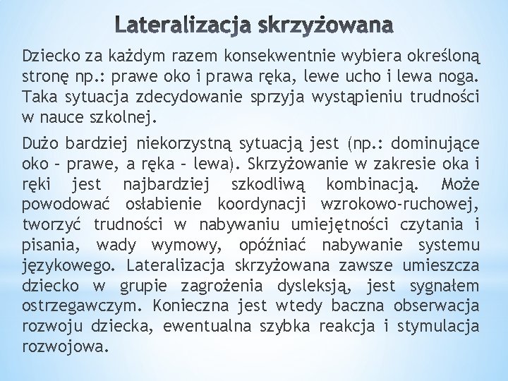 Dziecko za każdym razem konsekwentnie wybiera określoną stronę np. : prawe oko i prawa