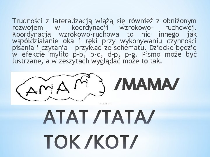 Trudności z lateralizacją wiążą się również z obniżonym rozwojem w koordynacji wzrokoworuchowej. Koordynacja wzrokowo-ruchowa