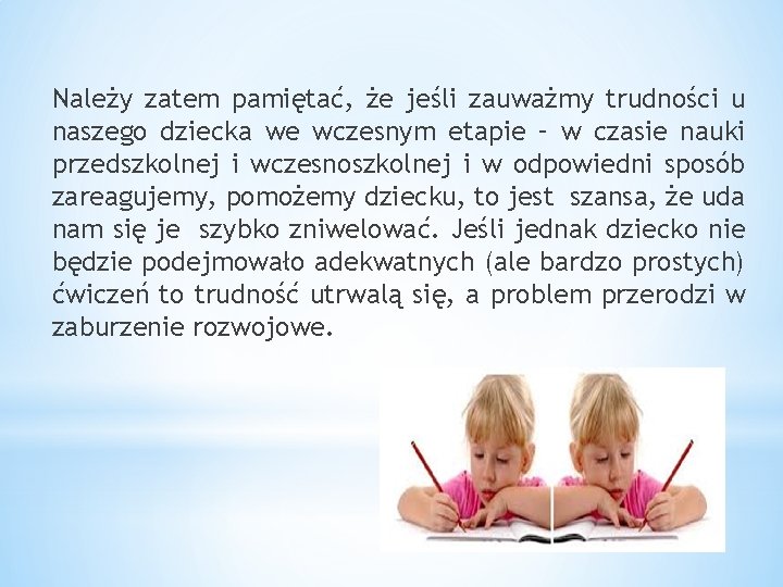 Należy zatem pamiętać, że jeśli zauważmy trudności u naszego dziecka we wczesnym etapie –