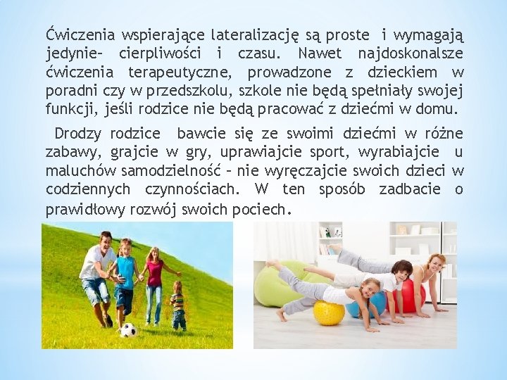 Ćwiczenia wspierające lateralizację są proste i wymagają jedynie– cierpliwości i czasu. Nawet najdoskonalsze ćwiczenia