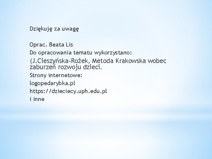 Dziękuję za uwagę Oprac. Beata Lis Do opracowania tematu wykorzystano: (J. Cieszyńska-Rożek, Metoda Krakowska