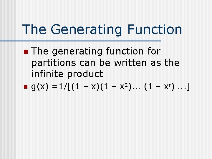 The Generating Function n The generating function for partitions can be written as the