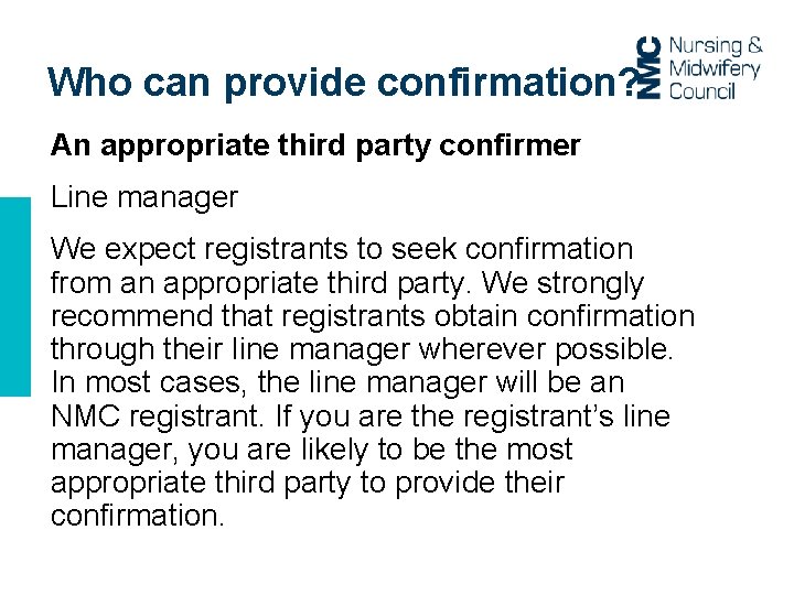 Who can provide confirmation? An appropriate third party confirmer Line manager We expect registrants Who can provide confirmation? An appropriate third party confirmer Line manager We expect registrants