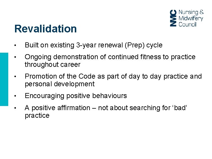 Revalidation • Built on existing 3 -year renewal (Prep) cycle • Ongoing demonstration of