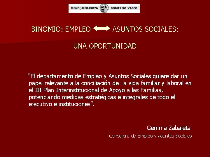 BINOMIO: EMPLEO ASUNTOS SOCIALES: UNA OPORTUNIDAD “El departamento de Empleo y Asuntos Sociales quiere