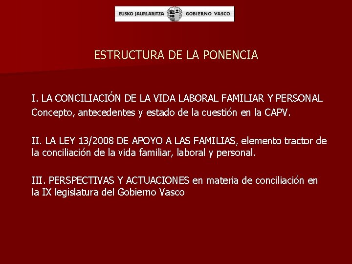 ESTRUCTURA DE LA PONENCIA I. LA CONCILIACIÓN DE LA VIDA LABORAL FAMILIAR Y PERSONAL