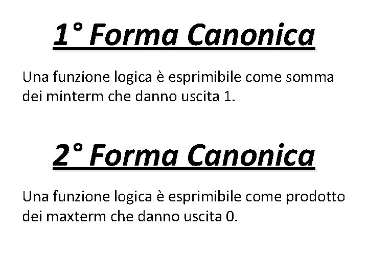 1° Forma Canonica Una funzione logica è esprimibile come somma dei minterm che danno 1° Forma Canonica Una funzione logica è esprimibile come somma dei minterm che danno