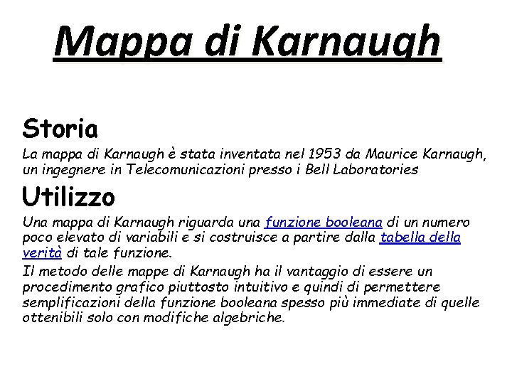 Mappa di Karnaugh Storia La mappa di Karnaugh è stata inventata nel 1953 da Mappa di Karnaugh Storia La mappa di Karnaugh è stata inventata nel 1953 da