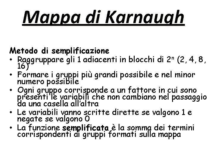 Mappa di Karnaugh Metodo di semplificazione • Raggruppare gli 1 adiacenti in blocchi di Mappa di Karnaugh Metodo di semplificazione • Raggruppare gli 1 adiacenti in blocchi di