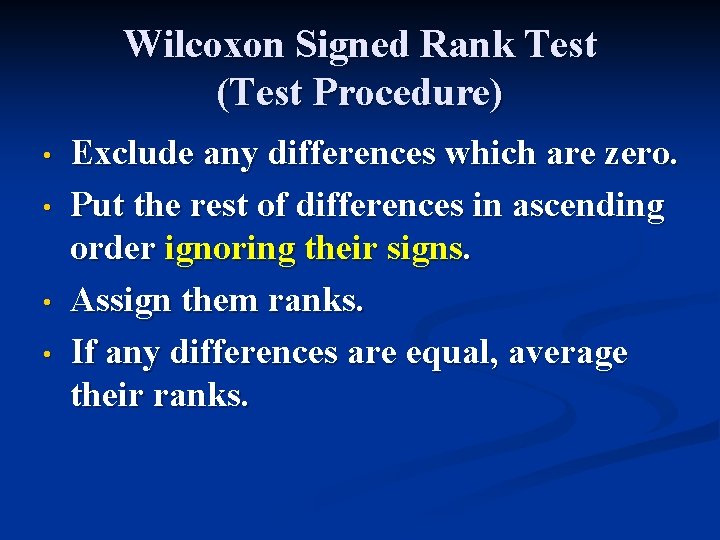 Wilcoxon Signed Rank Test (Test Procedure) • • Exclude any differences which are zero.