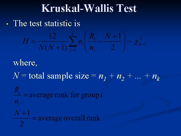 Kruskal-Wallis Test • The test statistic is where, N = total sample size =