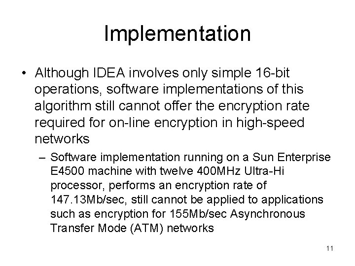 Implementation • Although IDEA involves only simple 16 -bit operations, software implementations of this