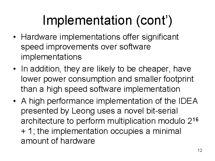 Implementation (cont’) • Hardware implementations offer significant speed improvements over software implementations • In