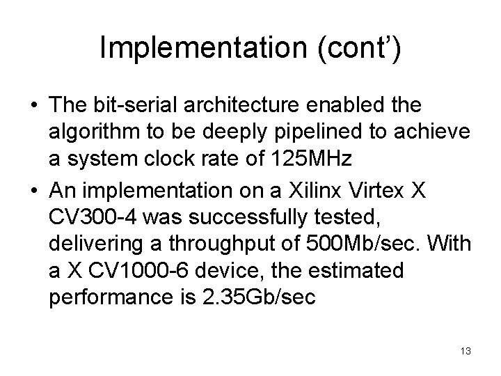Implementation (cont’) • The bit-serial architecture enabled the algorithm to be deeply pipelined to