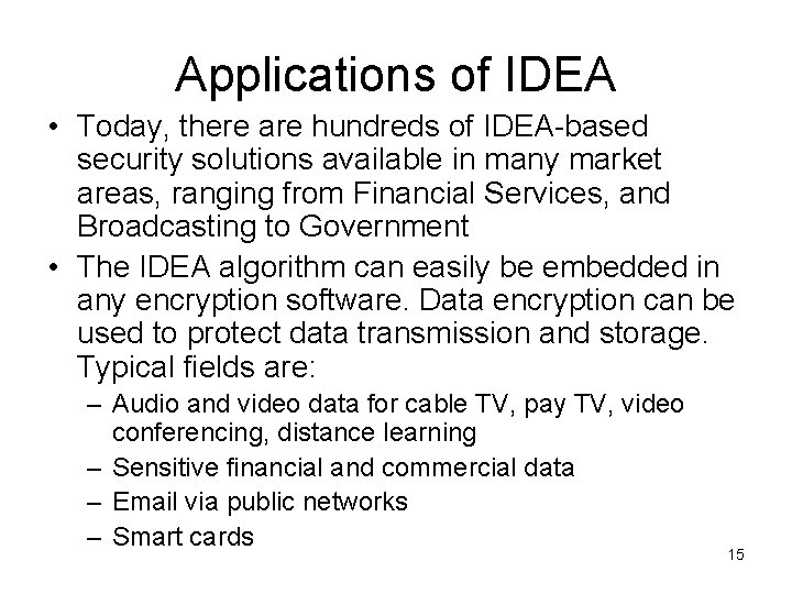 Applications of IDEA • Today, there are hundreds of IDEA-based security solutions available in