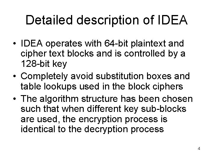 Detailed description of IDEA • IDEA operates with 64 -bit plaintext and cipher text