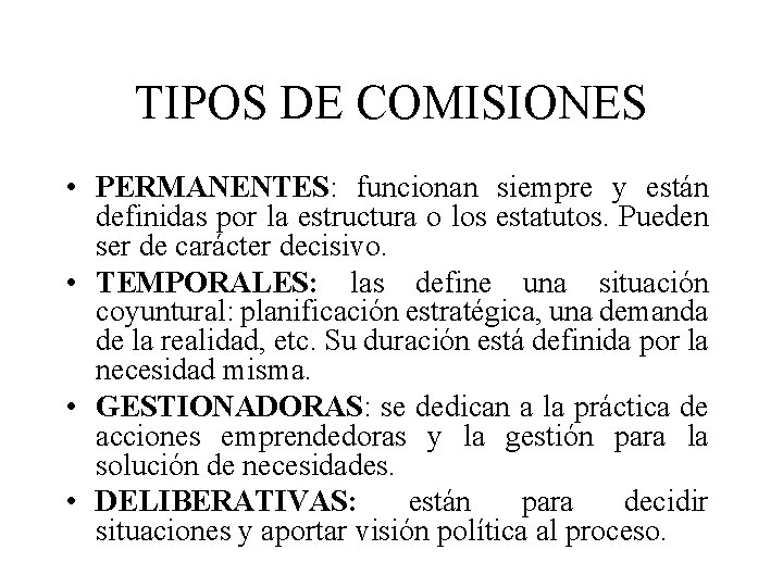 TIPOS DE COMISIONES • PERMANENTES: funcionan siempre y están definidas por la estructura o