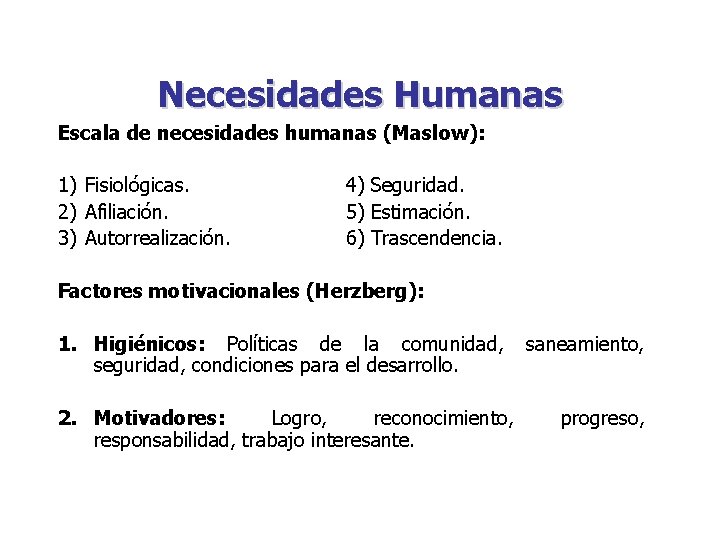 Necesidades Humanas Escala de necesidades humanas (Maslow): 1) Fisiológicas. 2) Afiliación. 3) Autorrealización. 4)
