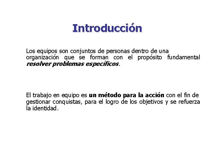 Introducción Los equipos son conjuntos de personas dentro de una organización que se forman