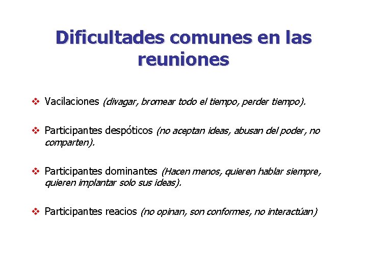 Dificultades comunes en las reuniones v Vacilaciones (divagar, bromear todo el tiempo, perder tiempo).