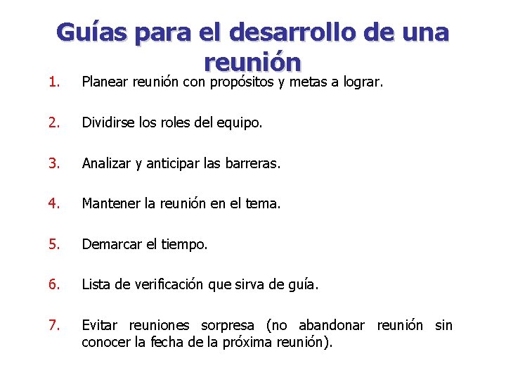 Guías para el desarrollo de una reunión 1. Planear reunión con propósitos y metas
