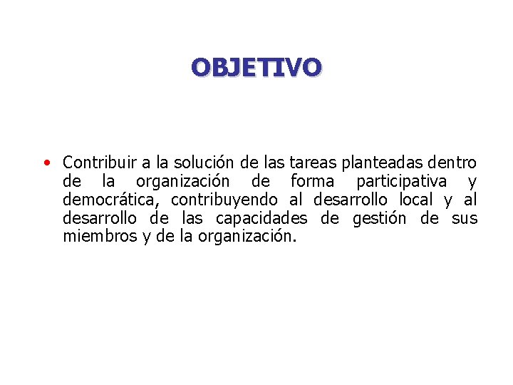 OBJETIVO • Contribuir a la solución de las tareas planteadas dentro de la organización