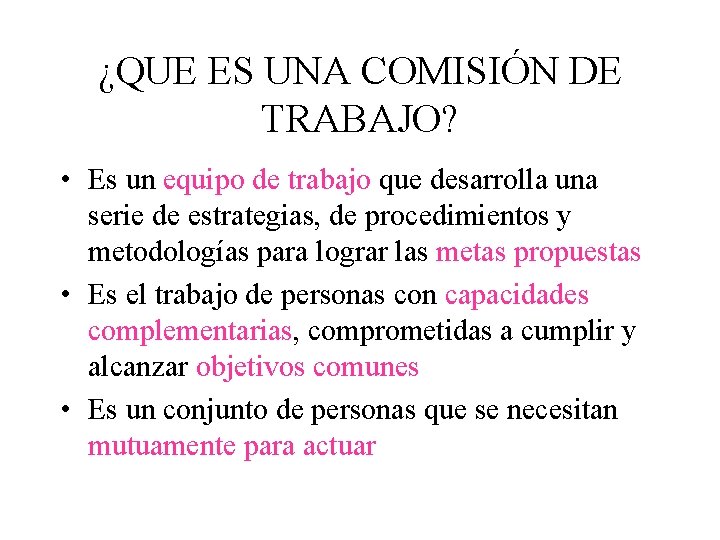 ¿QUE ES UNA COMISIÓN DE TRABAJO? • Es un equipo de trabajo que desarrolla