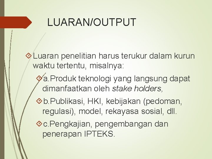 LUARAN/OUTPUT Luaran penelitian harus terukur dalam kurun waktu tertentu, misalnya: a. Produk teknologi yang