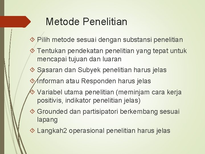 Metode Penelitian Pilih metode sesuai dengan substansi penelitian Tentukan pendekatan penelitian yang tepat untuk