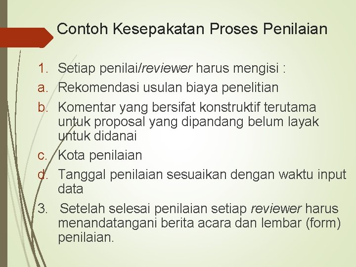 Contoh Kesepakatan Proses Penilaian 1. Setiap penilai/reviewer harus mengisi : a. Rekomendasi usulan biaya