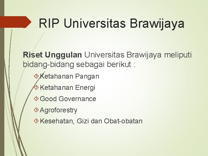 RIP Universitas Brawijaya Riset Unggulan Universitas Brawijaya meliputi bidang-bidang sebagai berikut : Ketahanan Pangan