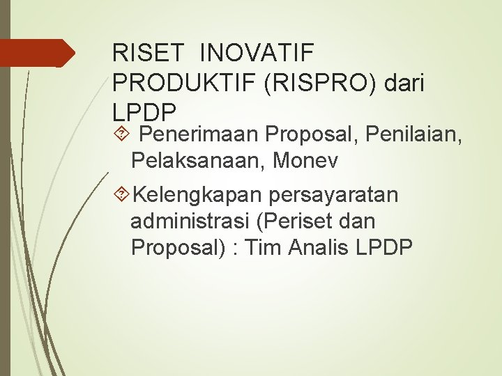 RISET INOVATIF PRODUKTIF (RISPRO) dari LPDP Penerimaan Proposal, Penilaian, Pelaksanaan, Monev Kelengkapan persayaratan administrasi