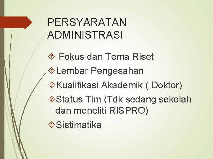 PERSYARATAN ADMINISTRASI Fokus dan Tema Riset Lembar Pengesahan Kualifikasi Akademik ( Doktor) Status Tim