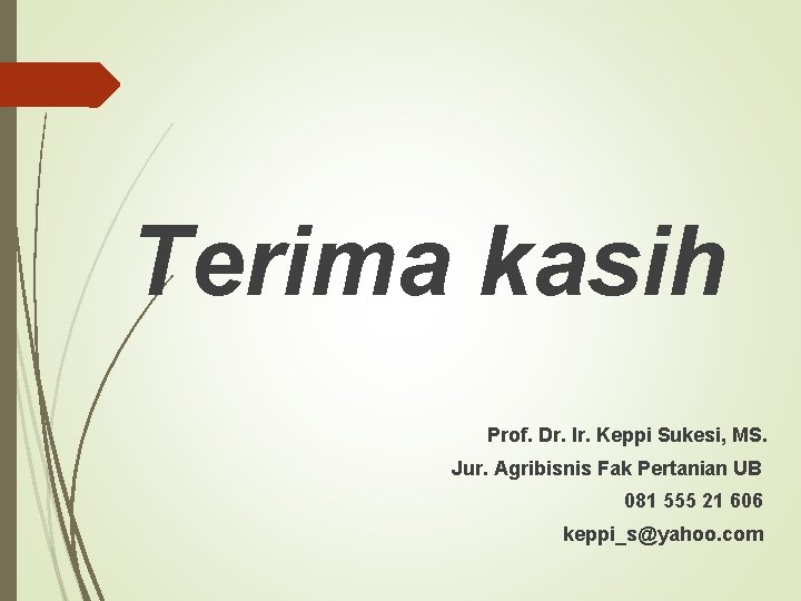 Terima kasih Prof. Dr. Ir. Keppi Sukesi, MS. Jur. Agribisnis Fak Pertanian UB 081